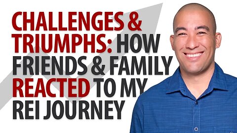 The Challenges and Triumphs: How My Friends and Family Reacted to My Real Estate Journey