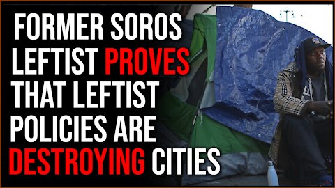 Former Soros Leftist Says Progressives DESTROY Cities With Their Policies