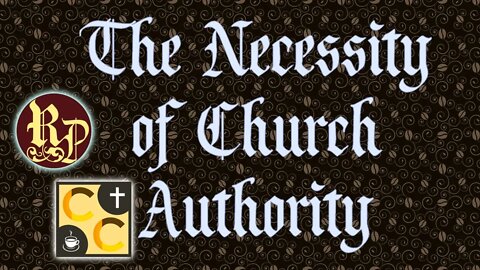 The Necessity of Church Authority - Catholicism Coffee