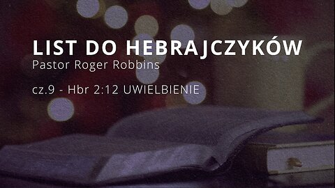 2023.03.20 - ChIBiM - HEBRAJCZYKOW cz.9 - Hbr 2_12 UWIELBIENIE - Pastor Roger