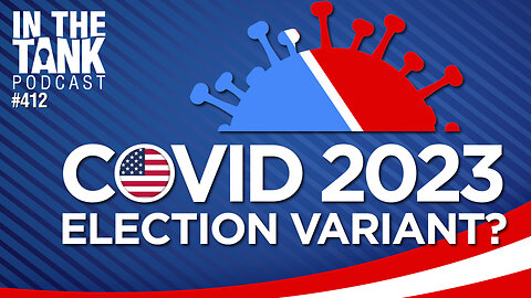 COVID 2023: The Election Variant? - In The Tank #412