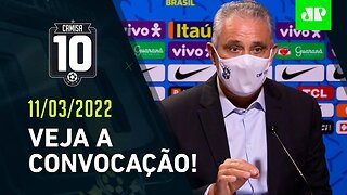 VEJA a CONVOCAÇÃO de Tite para a Seleção Brasileira! | CAMISA 10 – 11/03/22