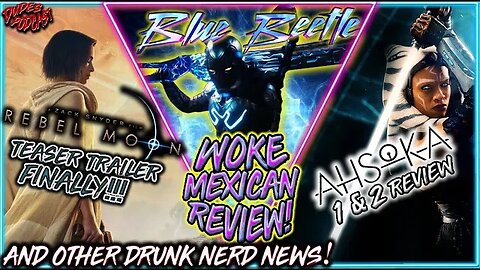 Dudes Podcast #159 - Blue Beetle & Ahsoka Reviews, Rebel Moon Teaser + More Drunk Nerd News!