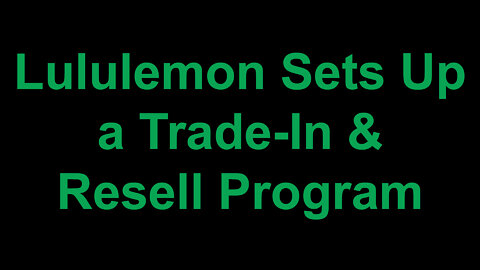 Lululemon Launches a Trade-In & Resell Program