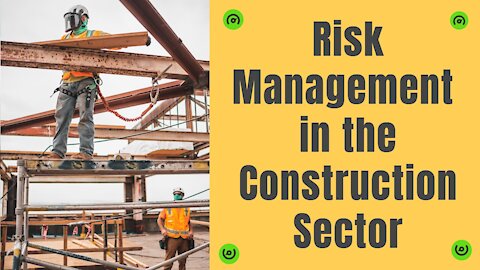 Risk Management in the Construction Sector (Construction Risks and Construction Risk Management)