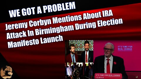 Jeremy Corbyn Mentions IRA Attack In Birmingham During Election Manifesto Launch