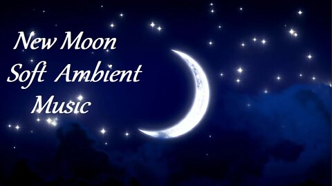 New Moon | Ambient Music | Deep Sleep | Meditate | Relax | Sleep | Dream | Focus