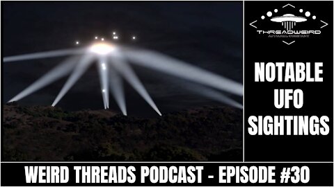 NOTABLE UFO SIGHTINGS | Weird Threads Podcast #30