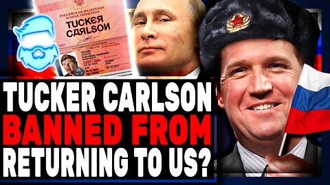 Tucker Carlson BANNED From Re-Entering USA For Interviewing Putin? Leftists MELTDOWN Being EXPOSED!