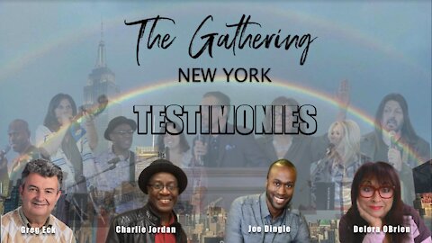 THE GATHERING NEW YORK! TESTIMONIES!