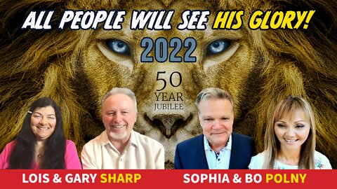 ALL PEOPLE WILL SEE HIS GLORY 2022 Lois & Gary Sharp Sophia & Bo Polny 8-19-2022