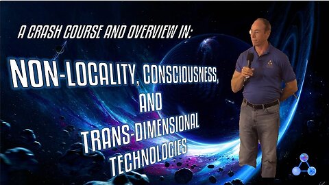 A Crash Course and Overview in Non-Locality, Consciousness, and Trans-Dimensional Technologies