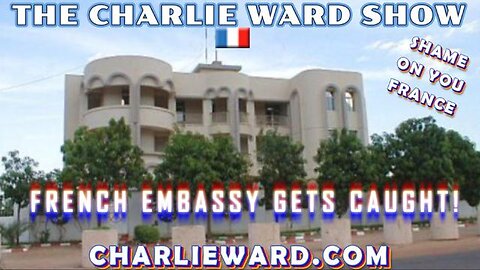 THE FRENCH EMBASSY GETS CAUGHT - SHAME ON YOU FRANCE! WITH CHARLIE WARD