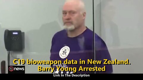 C19 Bioweapon In New Zealand. Barry Young Arrested.