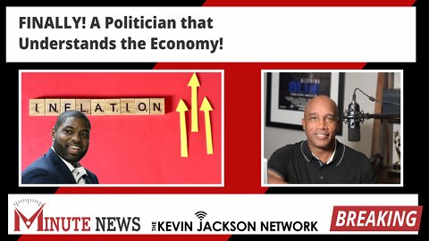 FINALLY! A Politician that Understands the Economy! - The Kevin Jackson Network