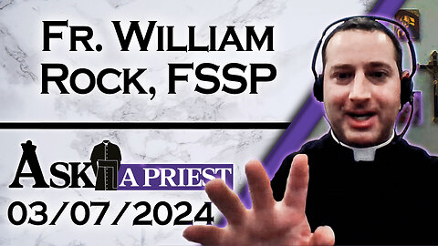 Ask A Priest Live with Fr. William Rock, FSSP - 3/07/24