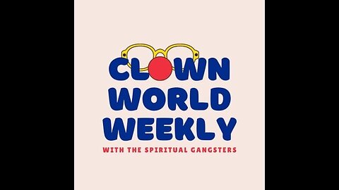 Clown World Weekly with The Spiritual Gangsters Episode 6