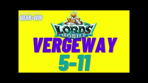 Lords Mobile: WEAK-WIN Vergeway 5-11