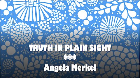 Truth in Plain Sight: Angela Merkel