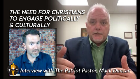 The Patriot Pastor, Macil Duncan, Discusses Need for Christians to Engage Politically & Culturally
