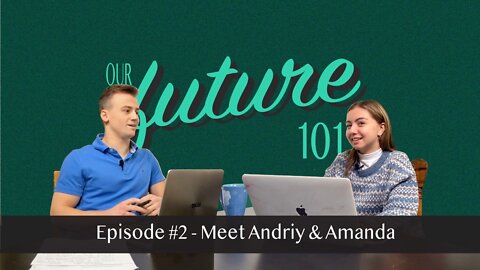 Our Future 101 - Ep 2: Meet Andriy and Amanda