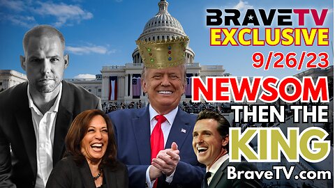 Brave TV - Sept 26, 2023 - Newsom 1st Un-Elected President Before Military Takes Over Special Elections - Over By Easter