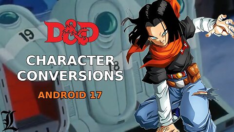 Character Conversions - Android 17 [Dragonball Z]