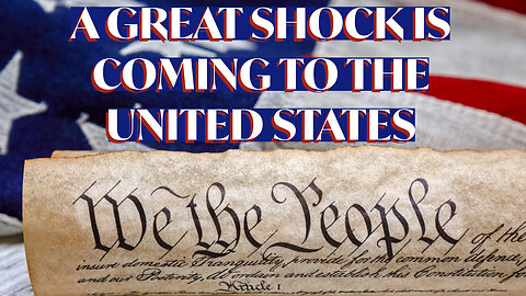A GREAT SHOCK IS COMING TO THE UNITED STATES