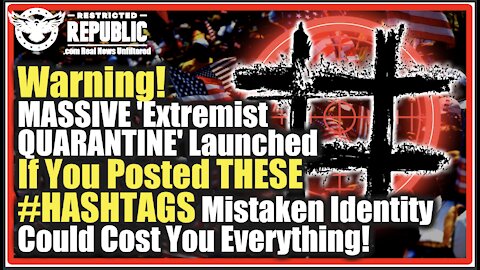 Warning! MASSIVE 'Extremist QUARANTINE' Launched! If You Posted THESE #HASHTAGS You Need To See This