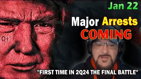 Major Decode Situation Update JAN 22: "Major Arrests Coming: First Time In 2Q24 The Final Battle!"