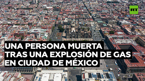 Una persona muerta y varios heridos tras una explosión de gas en Ciudad de México