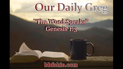 014 "The Word Speaks" (Genesis 1:3) Our Daily Greg