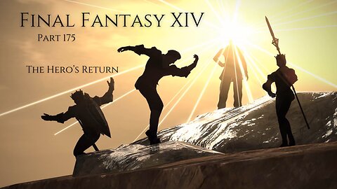 Final Fantasy XIV Part 175 - The Hero’s Return
