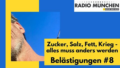 Belästigungen #8 - Zucker, Salz, Fett, Krieg - alles muss anders werden