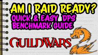 AM I Raid Ready? Quick and Easy DPS Benchmark Guide for Guild Wars 2!