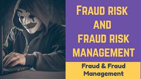 Fraud Risk and Fraud Risk Management (Fraud & Fraud Management)