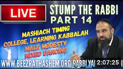 STUMP THE RABBI PART 14 MaShiach Timing, College, Learning Kabbalah, Male Modesty, Mixed Dancing