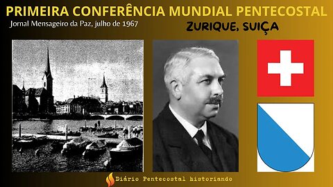 A PRIMEIRA CONFERÊNCIA MUNDIAL PENTECOSTAL EM ZURIQUE SUIÇA 1947