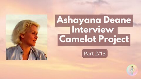 2 - Ashayana Deane Interview by Camelot Project in 2010 - The Realities of Ascension