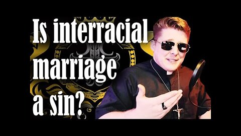 Is interracial marriage a sin?