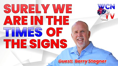 11/7/2023 – Guest: Barry Stagner; Topic: “Surely We Are In the Times of the Signs”