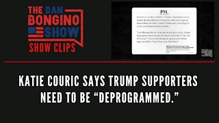 Katie Couric says Trump supporters need to be “deprogrammed.” - Dan Bongino Show Clips