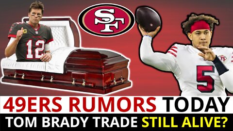 WILD 49ers Rumors: Tom Brady Trade To 49ers STILL Alive? Debunking Trey Lance Being Bad On Film
