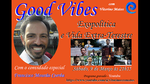 Good Vibes - Francisco Mourao Correa, Exopolitica e Vida Extra-Terrestre