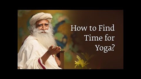 How to Find Time for Yoga? - Sadhguru