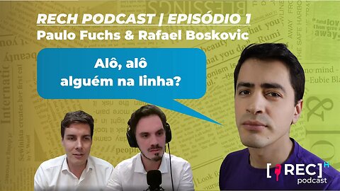 #1 - Alô, alô, alguém na linha? | Paulo Fuchs & Rafael Boskovic