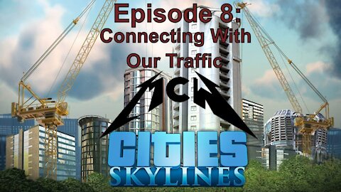 Cities Skylines Episode 8: Connecting With Our Traffic