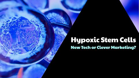 Hypoxic Stem Cells - New Tech or Clever Marketing?