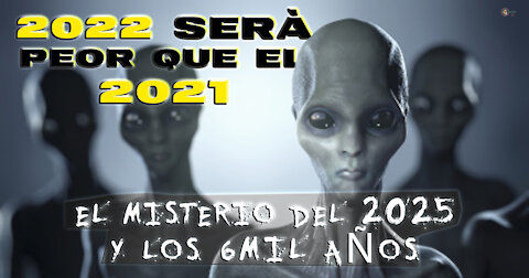 EL 2022 SERÀ PEOR QUE EL 2021/LOS 6 MIL AÑOS TERMINAN EN EL 2027