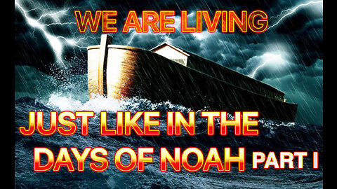 We Are Living, Just Like In The Days Of Noah - Part I